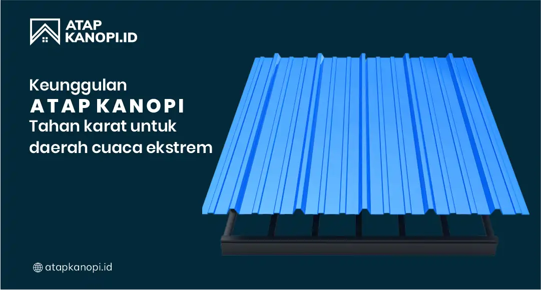 Keunggulan Atap Kanopi Tahan Karat untuk Daerah Cuaca Ekstrem