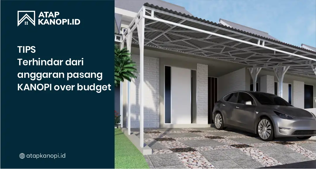 Tips Terhindar dari Anggaran Pasang Kanopi Over Budget