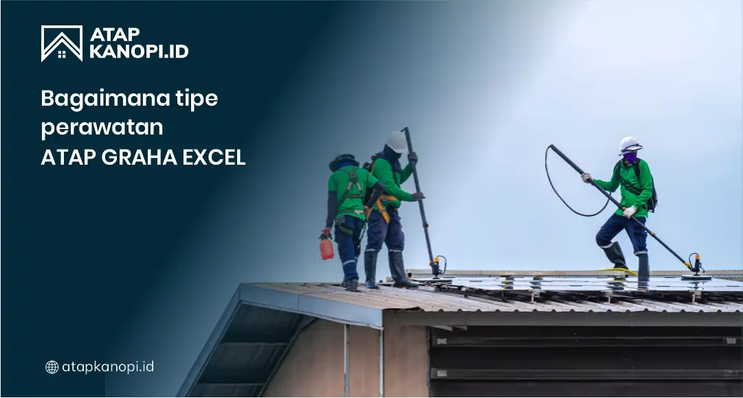 Bagaimana Tipe Perawatan Atap Graha Excel