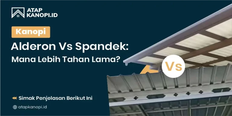 Kanopi Alderon vs Spandek: Mana Lebih Tahan Lama?