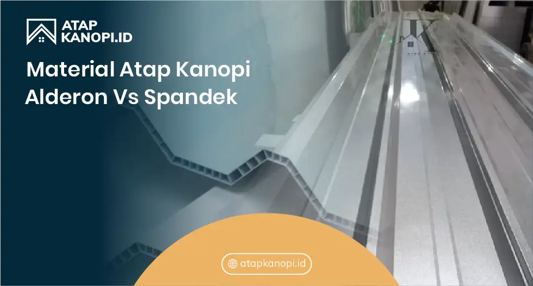 Material Atap Kanopi Alderon Vs Spandek