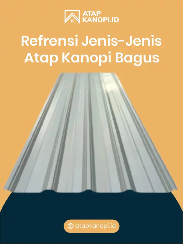 Referensi Jenis-Jenis Atap Kanopi Bagus