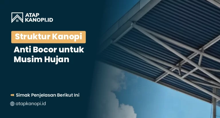 Struktur Kanopi Anti Bocor untuk Musim Hujan