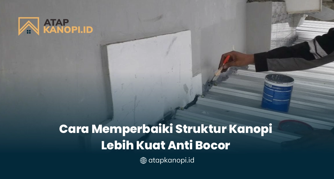 Cara Membangun Struktur Kanopi Anti Bocor