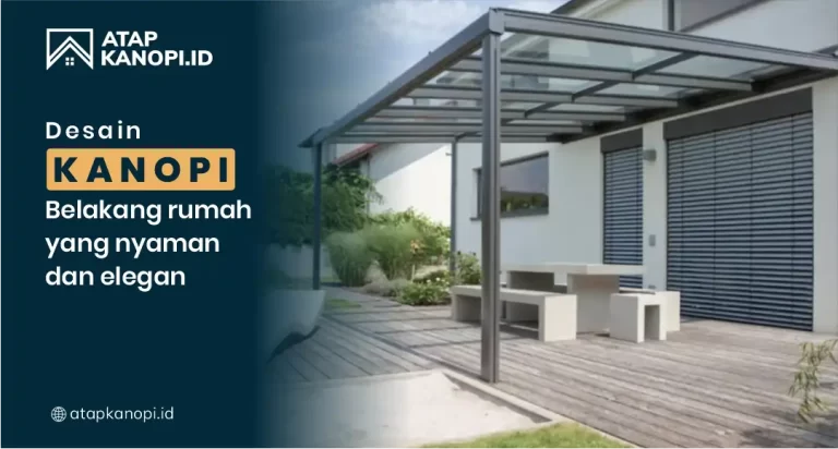Desain Kanopi Belakang Rumah yang Nyaman dan Elegan