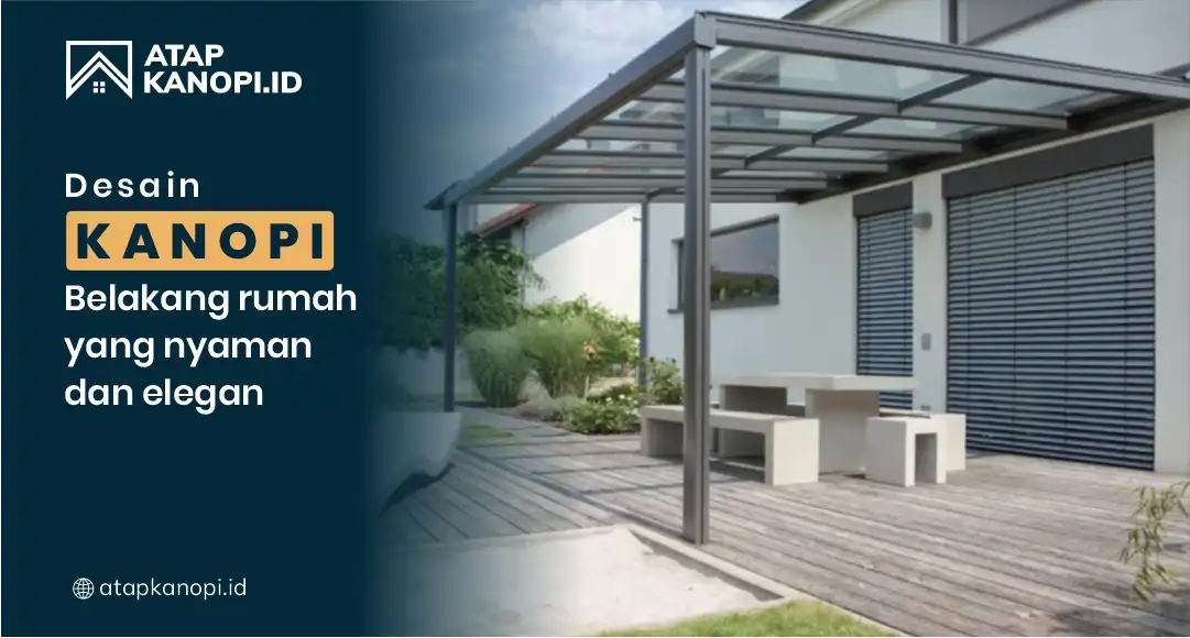 You are currently viewing Desain Kanopi Belakang Rumah yang Nyaman dan Elegan