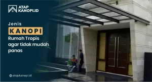 Read more about the article Jenis Kanopi Rumah Tropis agar Tidak Mudah Panas