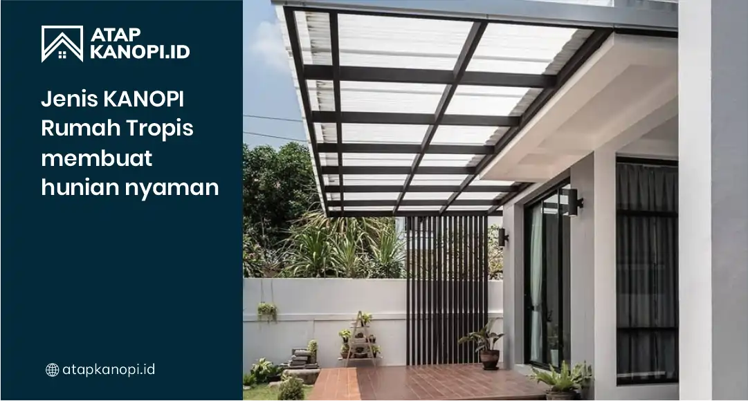 Jenis Kanopi Rumah Tropis Membuat Hunian Nyaman