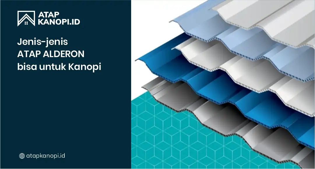 Jenis-Jenis Atap Alderon Bisa untuk Kanopi
