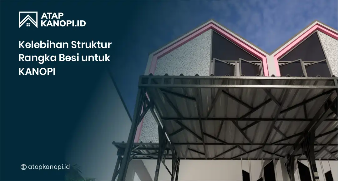 Kelebihan Struktur Rangka Besi untuk Kanopi