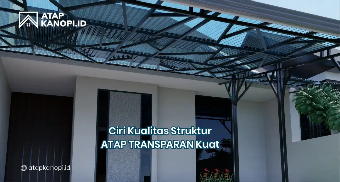 Ciri Kualitas Struktur Atap Transparan Kuat