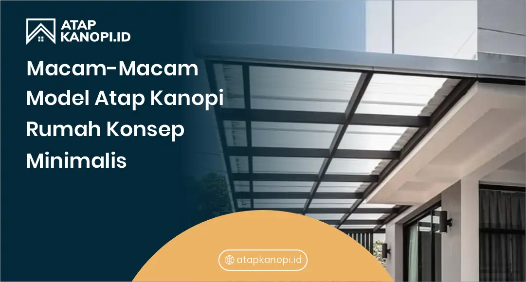 Macam-Macam Model Atap Kanopi Rumah Konsep Minimalis