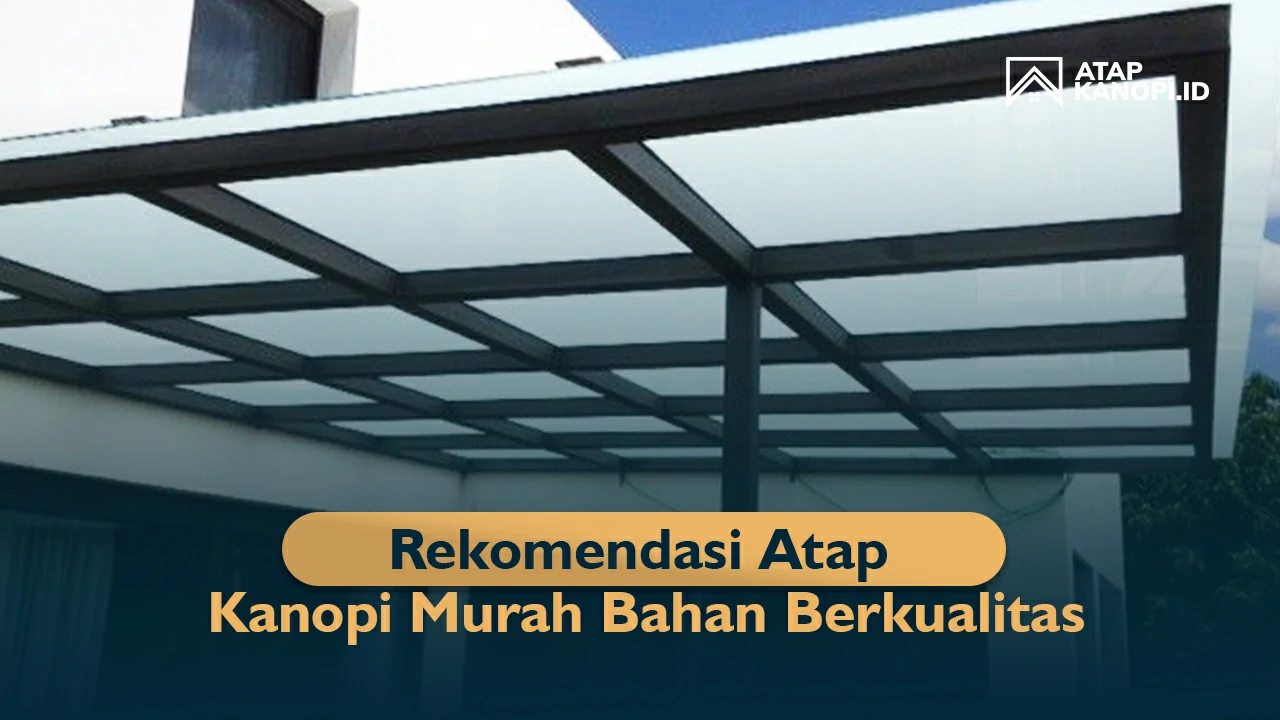 Rekomendasi Atap Kanopi Murah Bahan Berkualitas