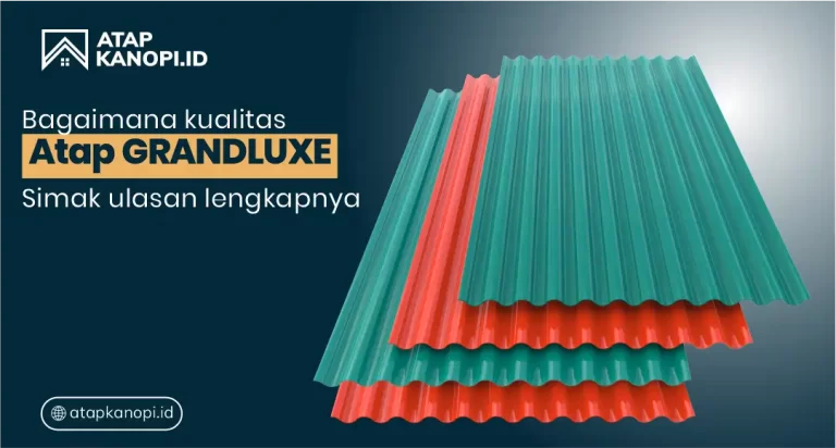 Bagaimana Kualitas Atap Grandluxe? Simak Ulasan Lengkapnya