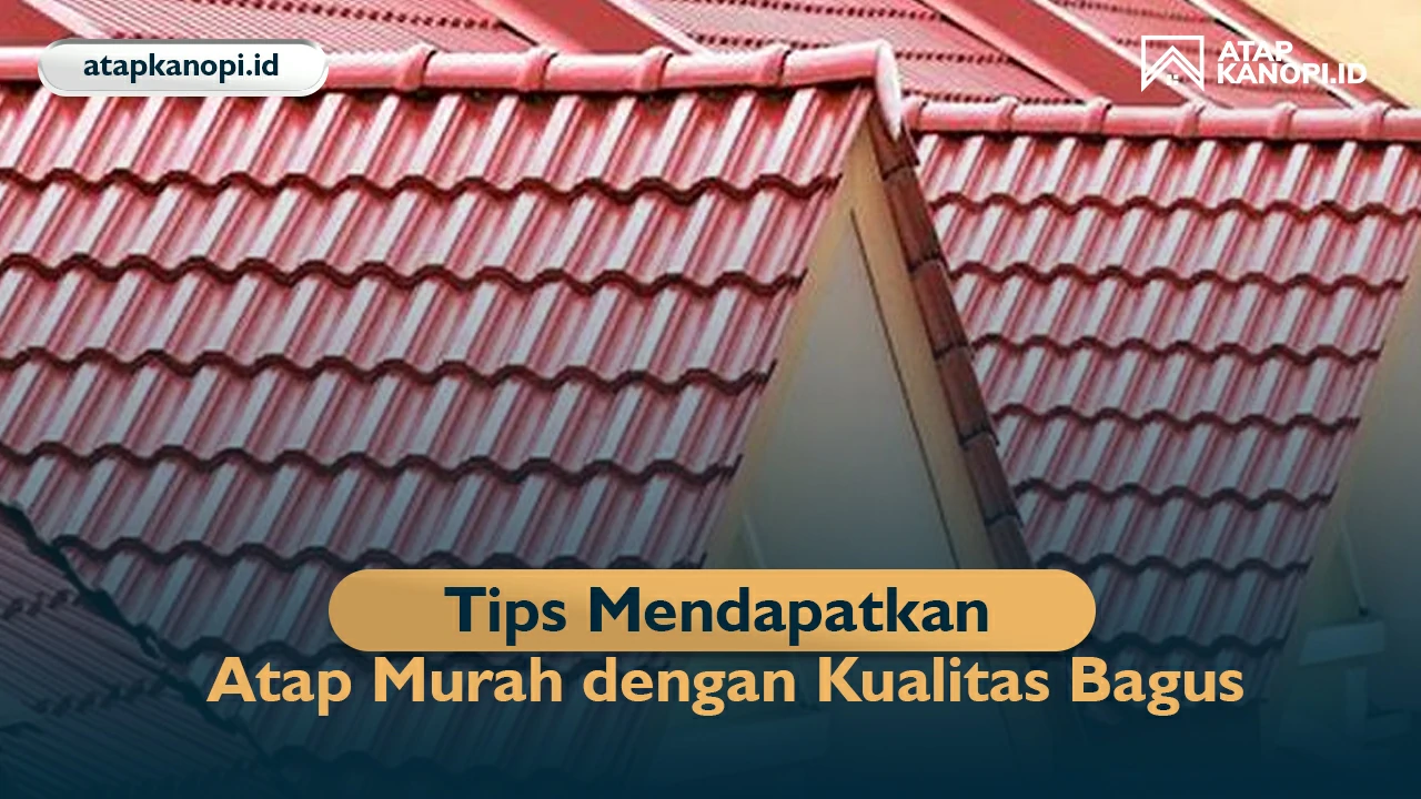 Tips Mendapatkan Atap Murah dengan Kualitas Bagus