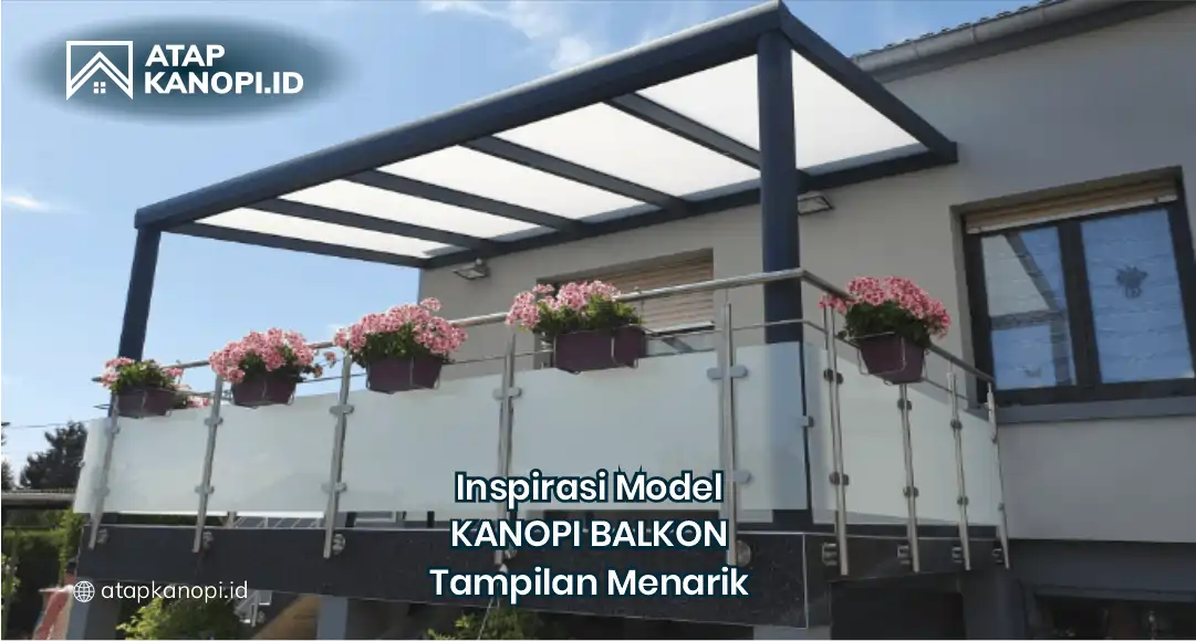 Inspirasi Model Kanopi Balkon Tampilan Meanarik