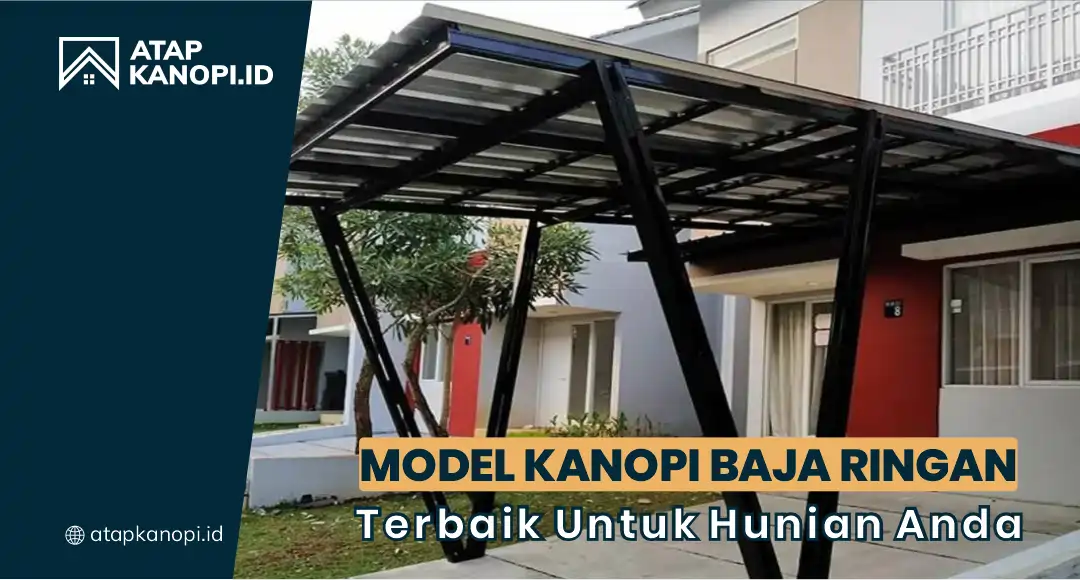 Model Kanopi Baja Ringan Terbaik untuk Hunian Anda