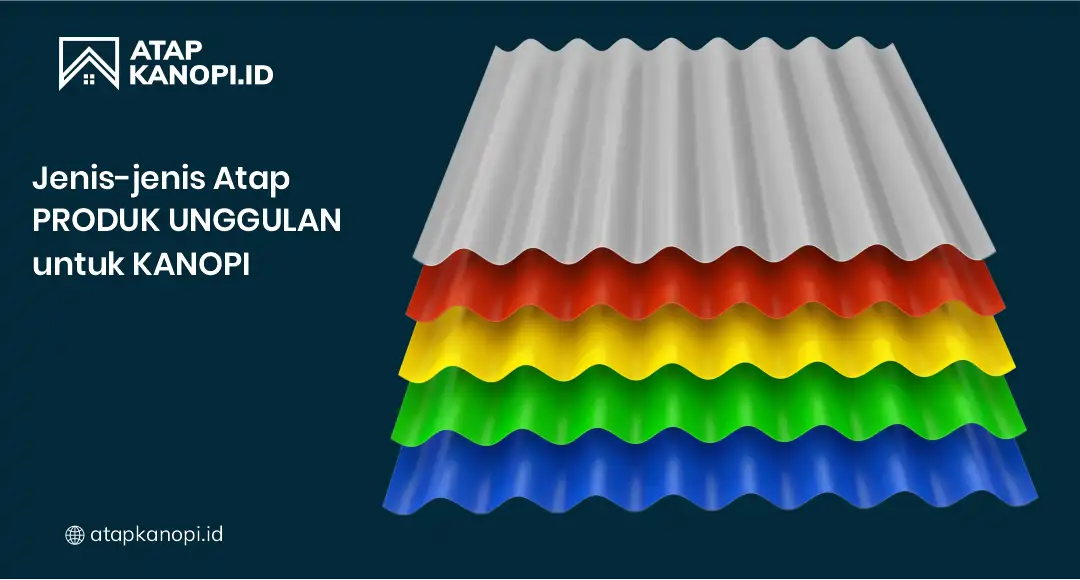 Jenis-jenis Atap Produk Unggulan untuk Kanopi