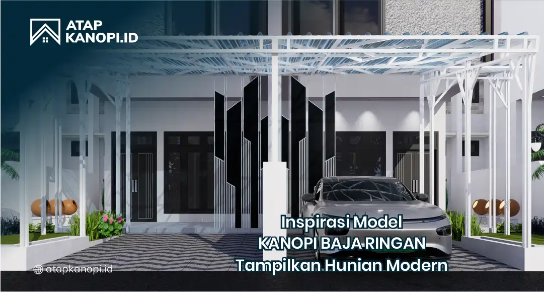 Inspirasi Model Kanopi Baja Ringan Tampilkan Hunian Modern