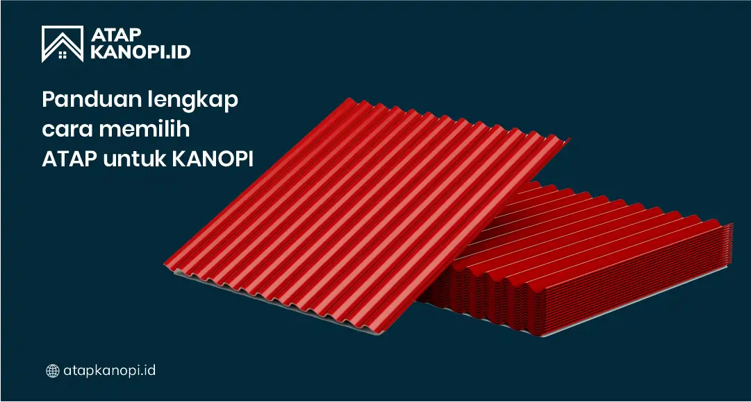 Panduan Lengkap Cara Memilih Atap untuk Kanopi
