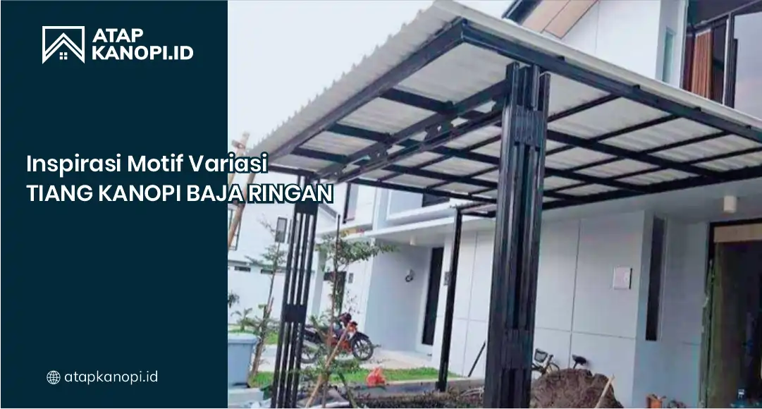 Inspirasi Motif Variasi Tiang Kanopi Baja Ringan