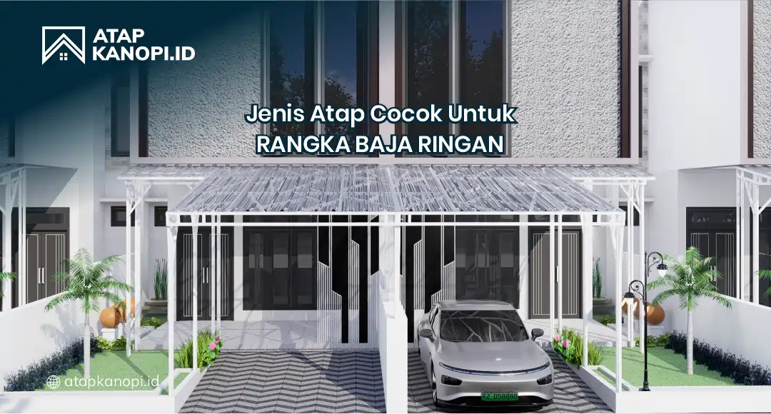 Jenis Atap Cocok untuk Rangka Baja Ringan