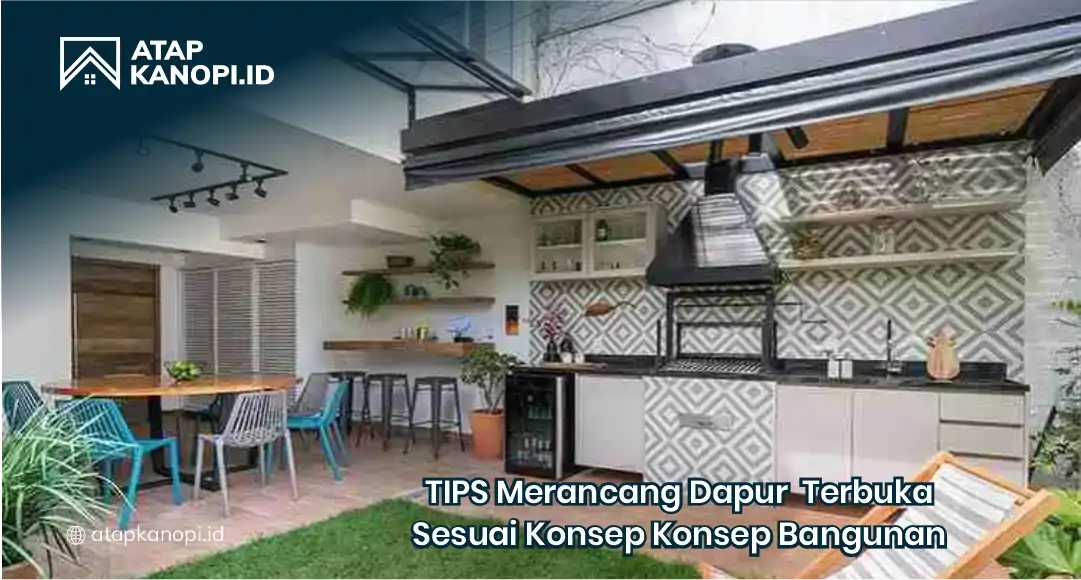 Tips Merancang Dapur Terbuka Sesuai Konsep Bangunan