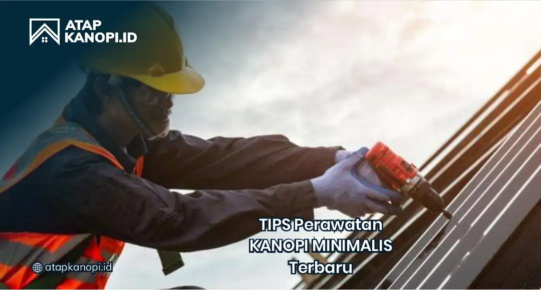 Tips Perawatan Kanopi Minimalis Terbaru