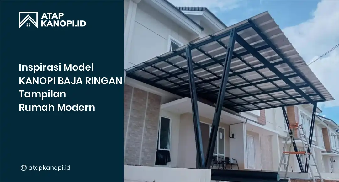 Inspirasi Model Kanopi Baja Ringan Tampilankan Rumah Modern