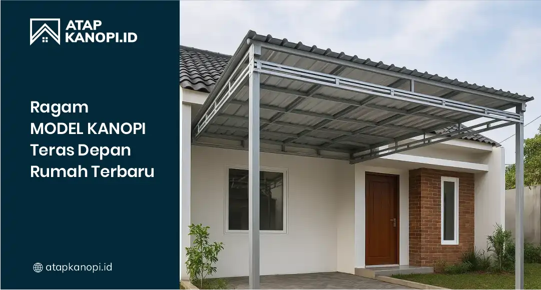 Ragam Model Kanopi Teras Depan Rumah Terbaru