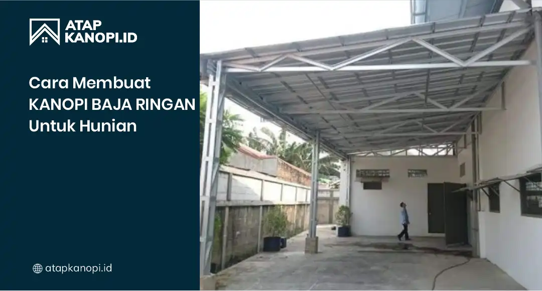 Cara Membuat Kanopi Baja Ringan untuk Hunian 