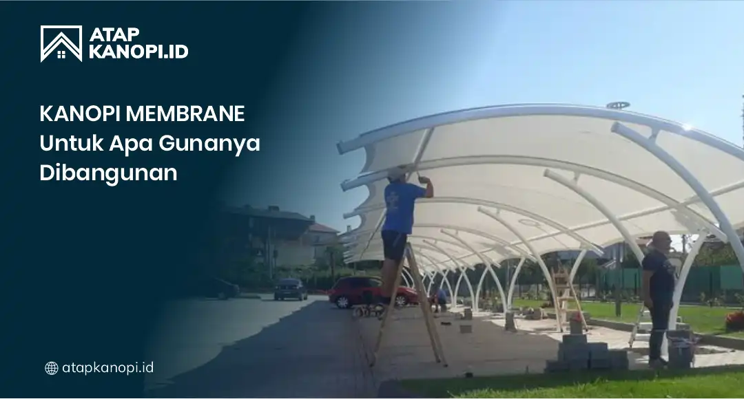 Kanopi Membrane untuk Apa Gunanya di Bangunan