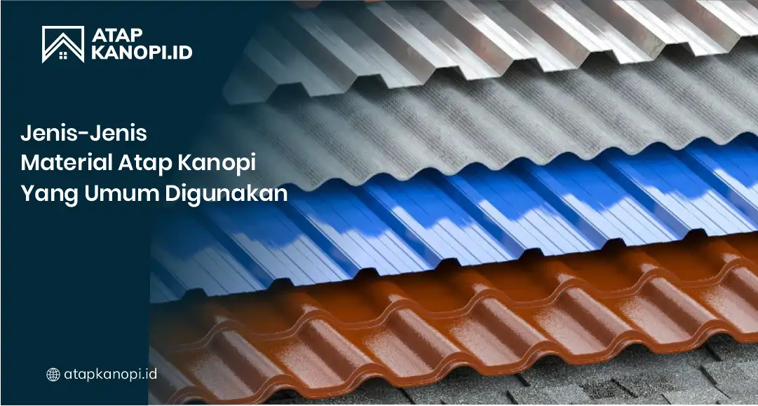 Jenis-Jenis Material Atap Kanopi yang Umum Digunakan