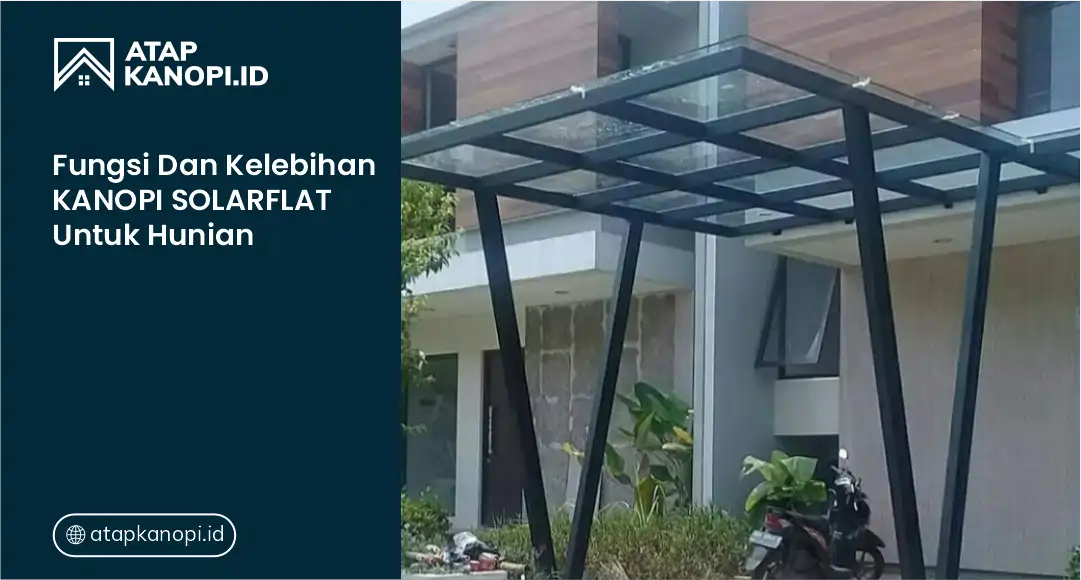 Fungsi dan Kelebihan Kanopi Solarflat untuk Hunian