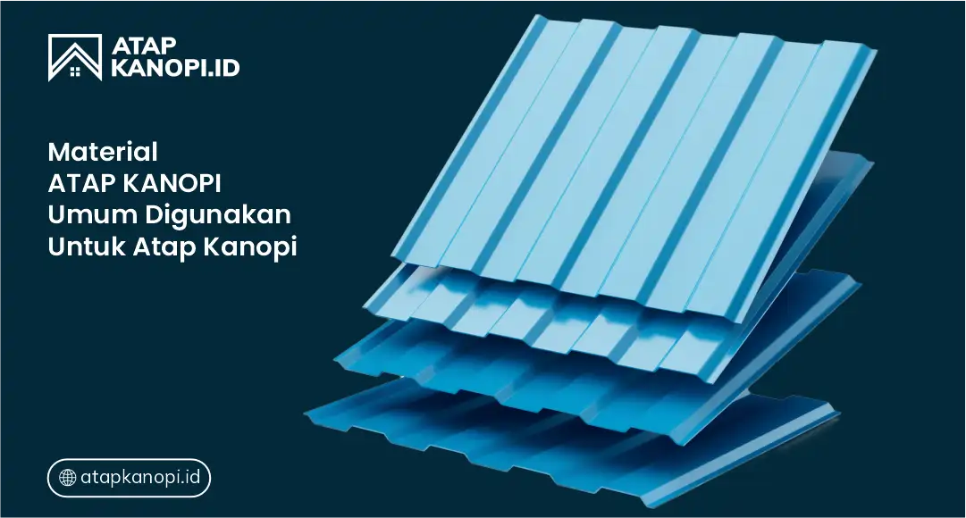 Materal Atap Kanopi Umum Digunakan untuk Atap Kanopi