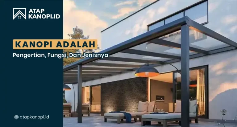 Kanopi Adalah: Pengertian, Fungsi, dan Jenisnya