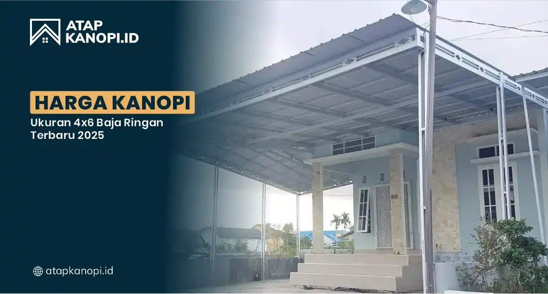 You are currently viewing Harga Kanopi Ukuran 4×6 Baja Ringan Terbaru 2025