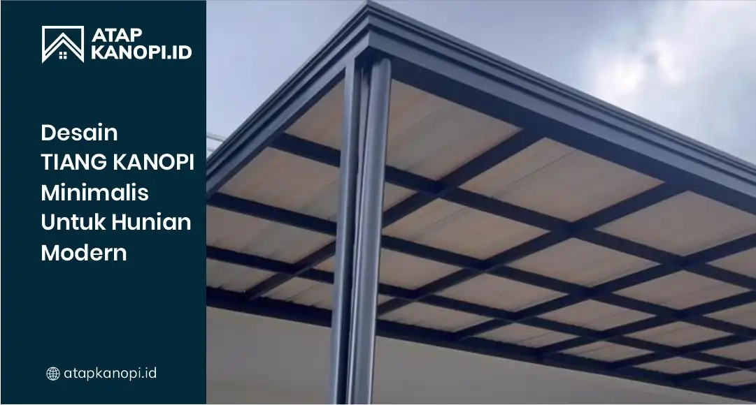 Desain Tiang Kanopi Minimalis untuk Hunian Modern