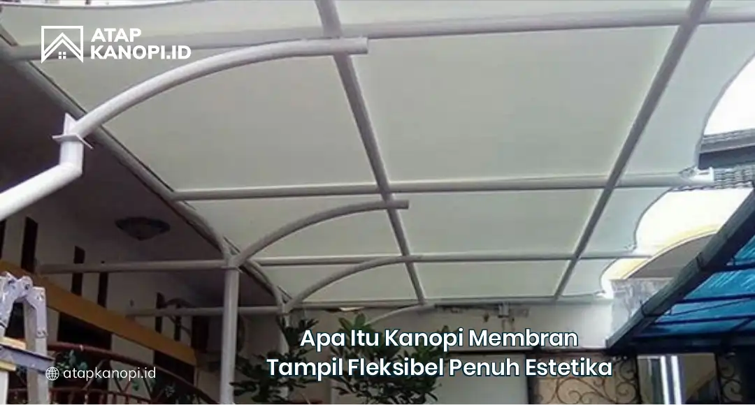 Apa Itu Kanopi Membran Tampil Fleksibel Penuh Estetika