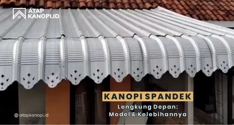 Kanopi Spandek Lengkung Depan: Model & Kelebihannya