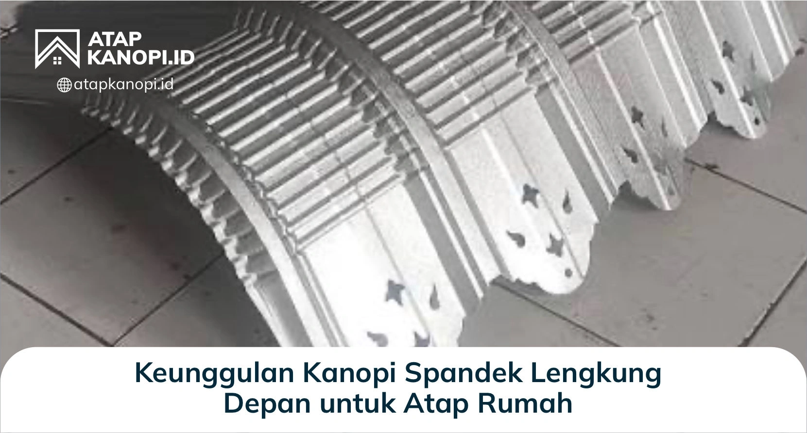Keunggulan Kanopi Spandek Lengkung Depan untuk Atap Rumah