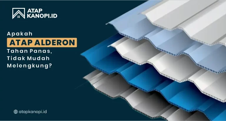 Apakah Atap Alderon Tahan Panas, Tidak Mudah Melengkung?