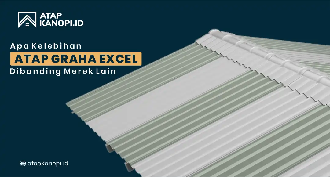 You are currently viewing Apa Kelebihan Atap Graha Excel dibanding Merek Lain?