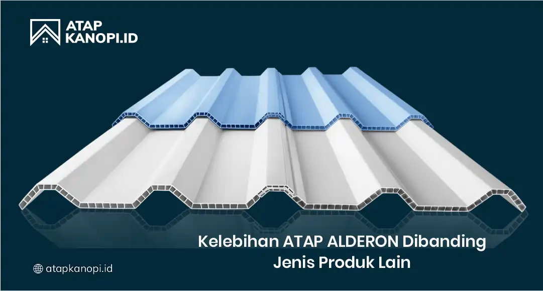 Kelebihan Atap Alderon Dibanding Jenis Produk Lainnya