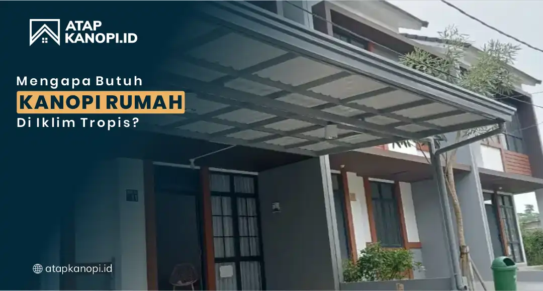You are currently viewing Mengapa Butuh Kanopi Rumah di Iklim Tropis?