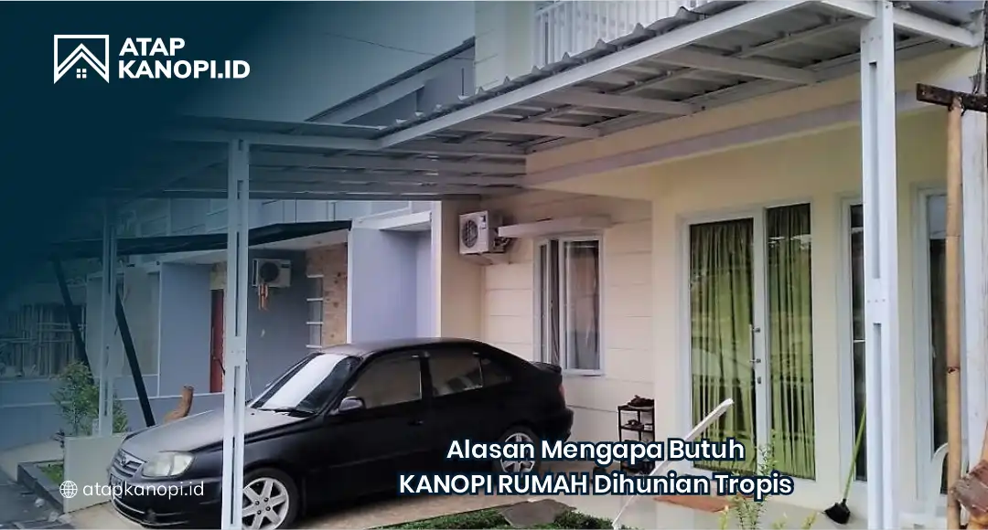 Alasan Mengapa Butuh Kanopi Rumah di Hunian Tropis
