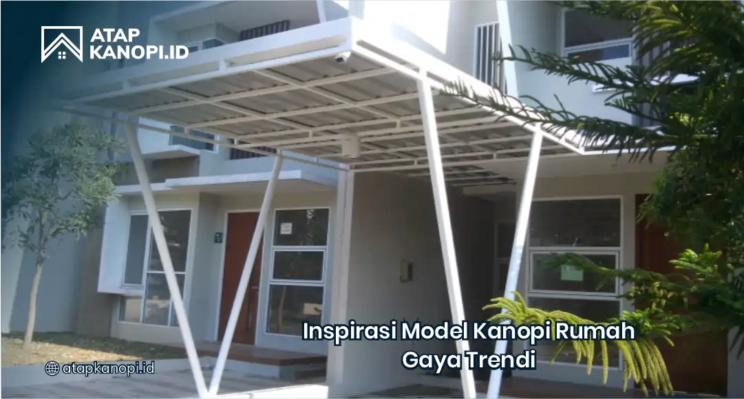 Inspirasi Model Kanopi Rumah Gaya Trendi