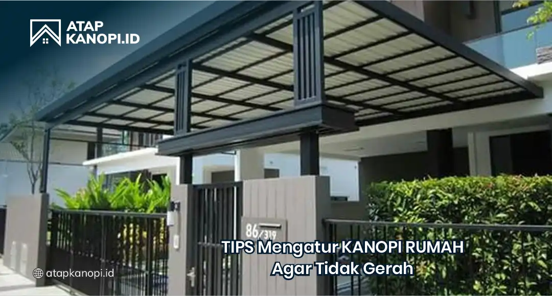 Tips Mengatur Kanopi Rumah Agar Tidak Gerah
