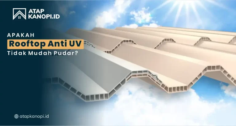 Apakah Atap Rooftop Anti UV Tidak Mudah Pudar?