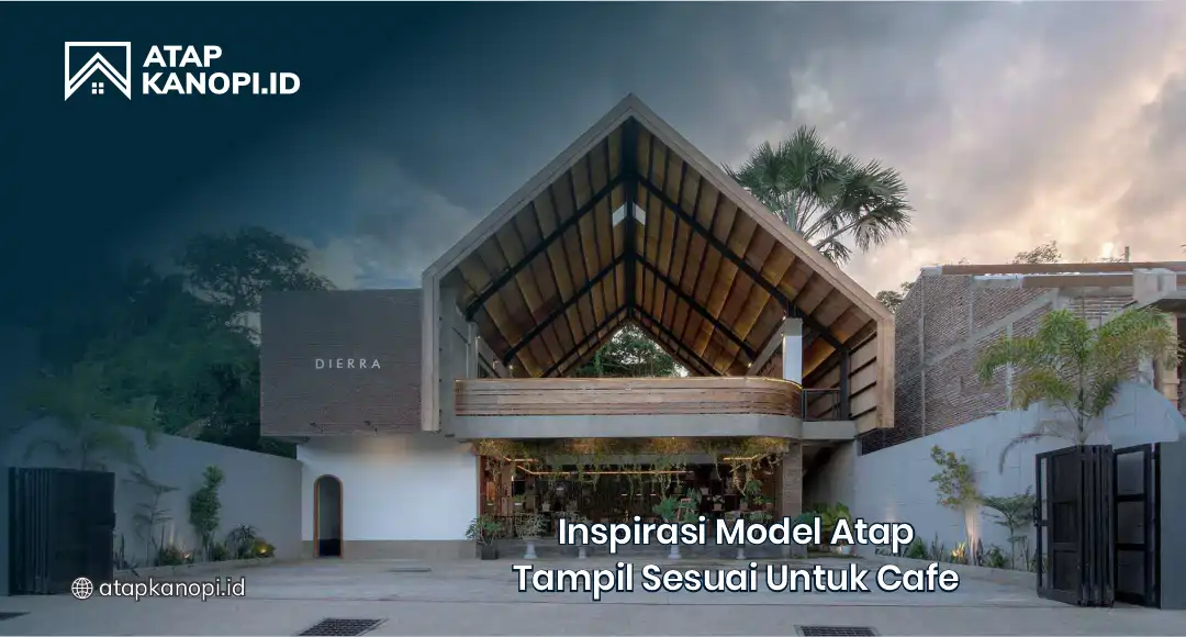 Inspirasi Model Atap Tampil Sesuai untuk Cafe